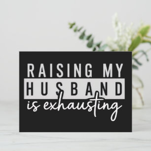 Raising My Husband is Exhausting Funny Wife Humour Invitation