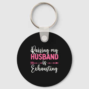 Raising My Husband Is Exhausting Funny Wife Key Ring