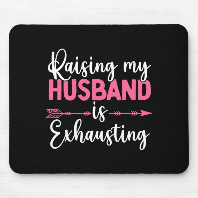 Raising My Husband Is Exhausting Funny Wife  Mouse Pad (Front)