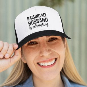 Raising my Husband is Exhausting Funny Wife Trucker Hat