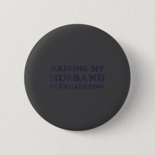 Raising My Husband Is Exhausting Funny Wife Valent 6 Cm Round Badge