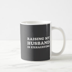 Raising My Husband Is Exhausting Funny Wife Valent Coffee Mug