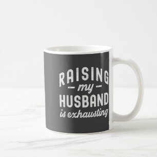 Raising My Husband Is Exhausting Funny Wife Valent Coffee Mug