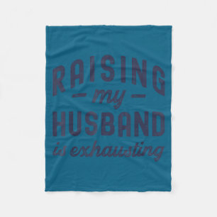 Raising My Husband Is Exhausting Funny Wife Valent Fleece Blanket