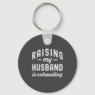Raising My Husband Is Exhausting Funny Wife Valent Key Ring