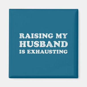 Raising My Husband Is Exhausting Funny Wife Valent Magnet