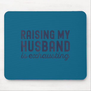 Raising My Husband Is Exhausting Funny Wife Valent Mouse Pad