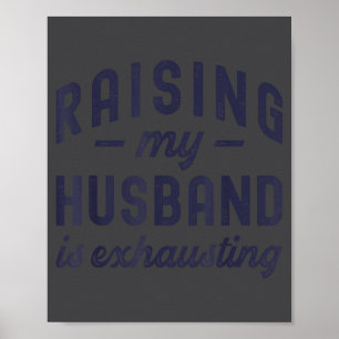 Raising My Husband Is Exhausting Funny Wife Valent Poster