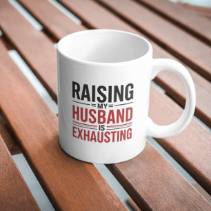 Raising My Husband Is Exhausting T-Shirt – Funny W Coffee Mug