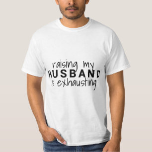 Raising my husband is exhausting Wife Husband  T-Shirt