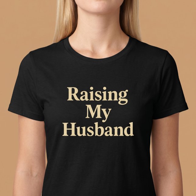 Raising My Husband T-Shirt (Creator Uploaded)
