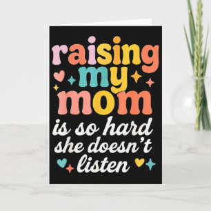 Raising My Mom Is So Hard She Doesn't Listen Card
