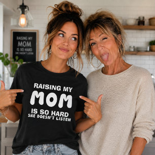 Raising My Mum Is So Hard Funny T-Shirt