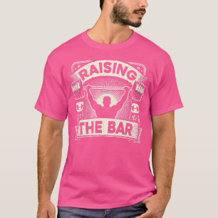 Raising The Bar Barbell Bodybuilding T-Shirt