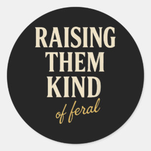 Raising Them Kind Of Feral Parenting Mum Funny Mum Classic Round Sticker