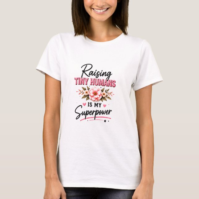 👶 Raising Tiny Humans For Moms 💖 T-Shirt (Front)