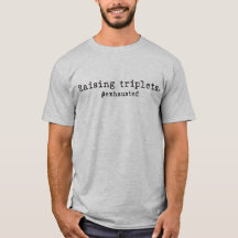 Raising Triplets #Exhausted T-shirt