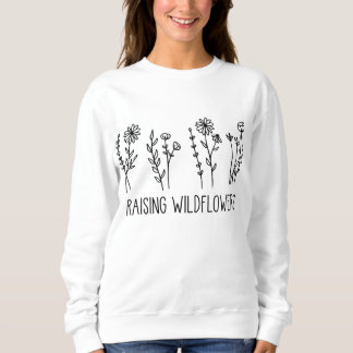 Raising Wildflowers Flower Lovers Sweatshirt