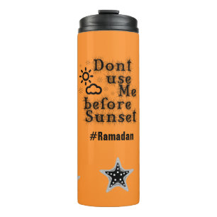 Ramadan drinkware- Don't use me before sunset Thermal Tumbler