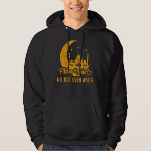 Ramadan Kareem Islamic Fasting Mode On No Not Even Hoodie