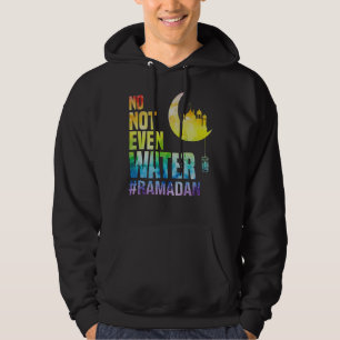 Ramadan Kareem No Not Even Water Ramadan Fasting M Hoodie