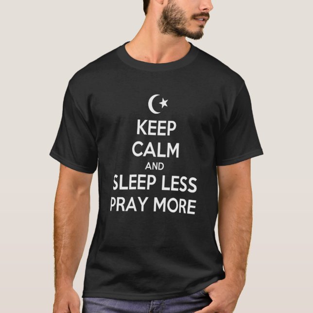 Ramadan Keep Calm and Sleep Less Pray More T-Shirt (Front)