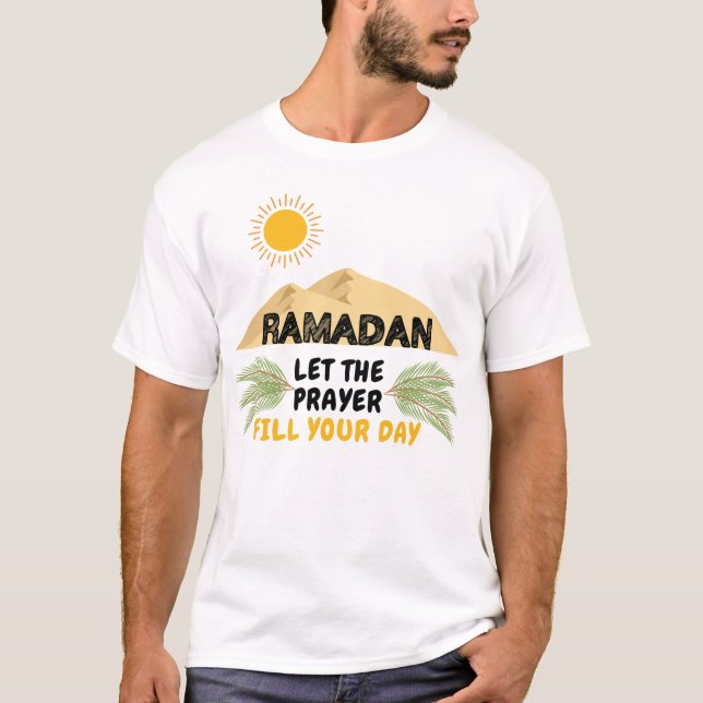 Ramadan Let The Prayer Fill Your Day T-Shirt (Front)