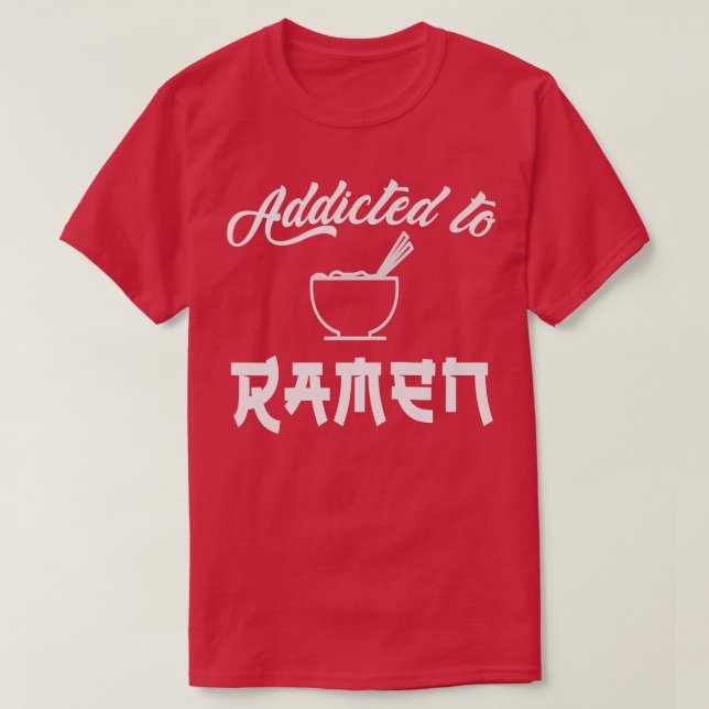 Ramen, Addicted, Love Ramen, Noodles, Japan Style, T-Shirt (Design Front)