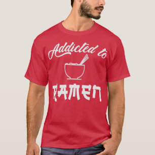 Ramen, Addicted, Love Ramen, Noodles, Japan Style, T-Shirt