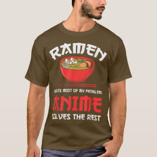 Ramen & Anime solve problems Ramen & Anime  T-Shirt