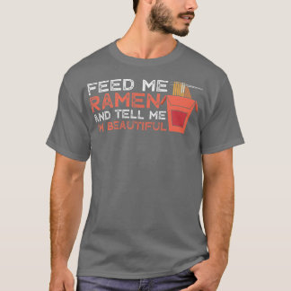 Ramen Feeding Beautiful Funny Foodie Noodle T-Shirt