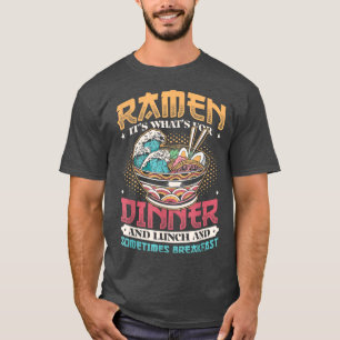 Ramen for Dinner Lunch and Breakfast Ramen Noodles T-Shirt