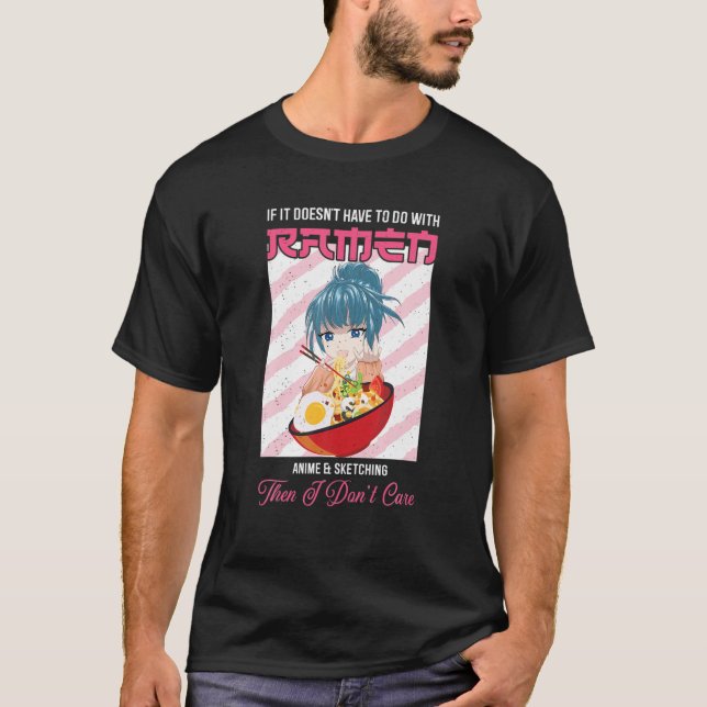 Ramen If It Doesn't Have To Do With Ramen Anime T-Shirt (Front)