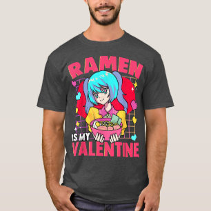 Ramen Is My Valentine Kawaii Pho Ramen Anime  T-Shirt
