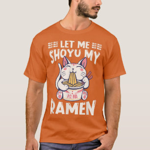 Ramen Japan Kawaii Noodle Bowl Pun Shoyu Cat 1002 T-Shirt