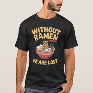 Ramen We Are Lost Japanese Noodles T-Shirt