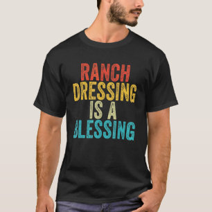Ranch Dressing Is A Blessing  Saying Food Vintage  T-Shirt