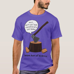 Random axe of kindness Classic TShirt