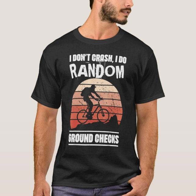 Random Ground Checks Humourous Mountain Biking Bik T-Shirt (Front)