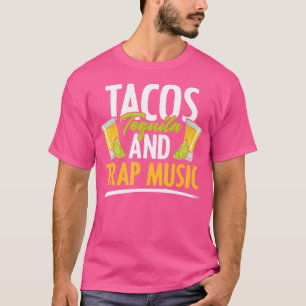 Rap Edm Hiphop Rapper Tacos Tequila And Trap Music T-Shirt