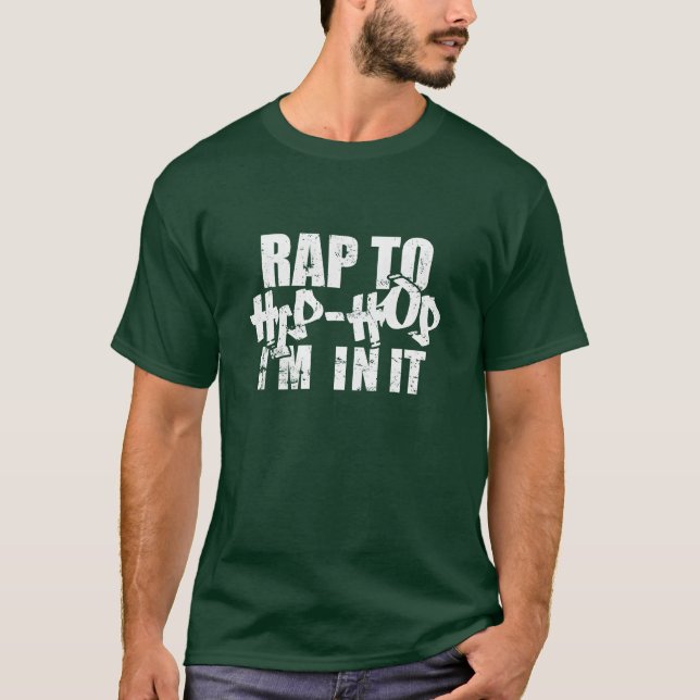 Rap to Hip Hop Im in it Direction of Music Rap fri T-Shirt (Front)