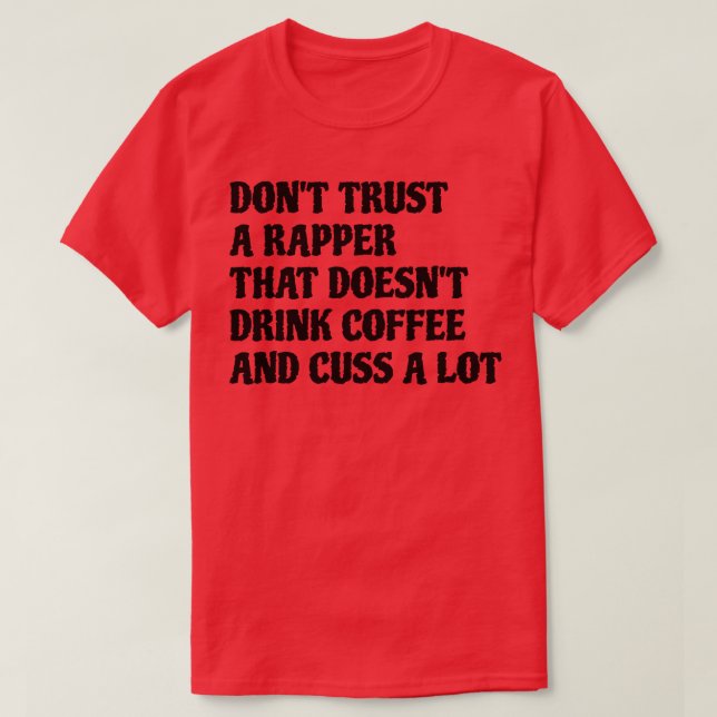 Rapper That Drink Coffee Cuss A Lot T-Shirt (Design Front)