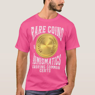 Rare Coins Numismatics Ignoring Common Cents Colle T-Shirt
