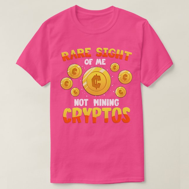 Rare Sight Of Me Not Mining Cryptos T-Shirt (Design Front)