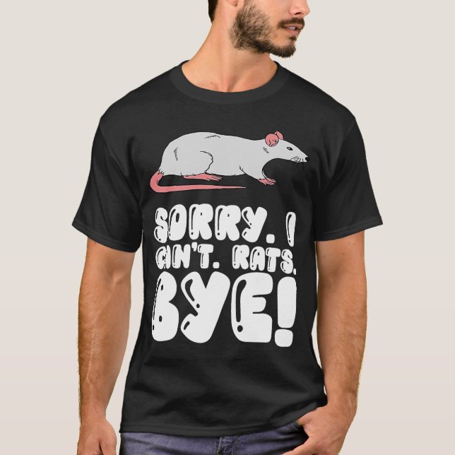 Rat Owner Sorry I Can't Rats Bye T-Shirt (Front)