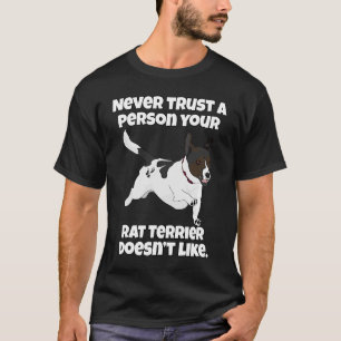 Rat Terrier Never Trust A Person Your Rat Terrier  T-Shirt