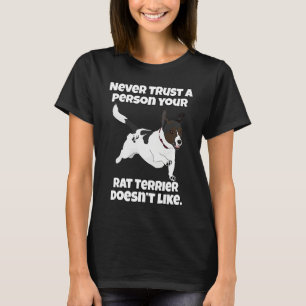 Rat Terrier Never Trust A Person Your Rat Terrier  T-Shirt