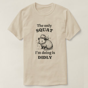 Rat The only squat I'm doing is didly T-Shirt