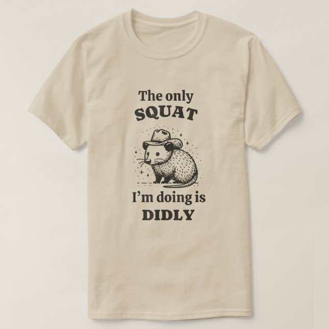 Rat The only squat I'm doing is didly T-Shirt (Design Front)