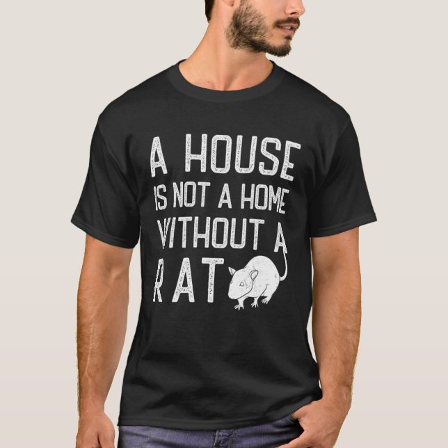 Rat Theme  A house is not a home without Rats T-Shirt (Front)